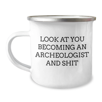 Load image into Gallery viewer, Funny Archeologist Gifts for Him - &#39;Look At You Becoming An Archeologist And Shit&#39; Camping Mug from Family - Image 1
