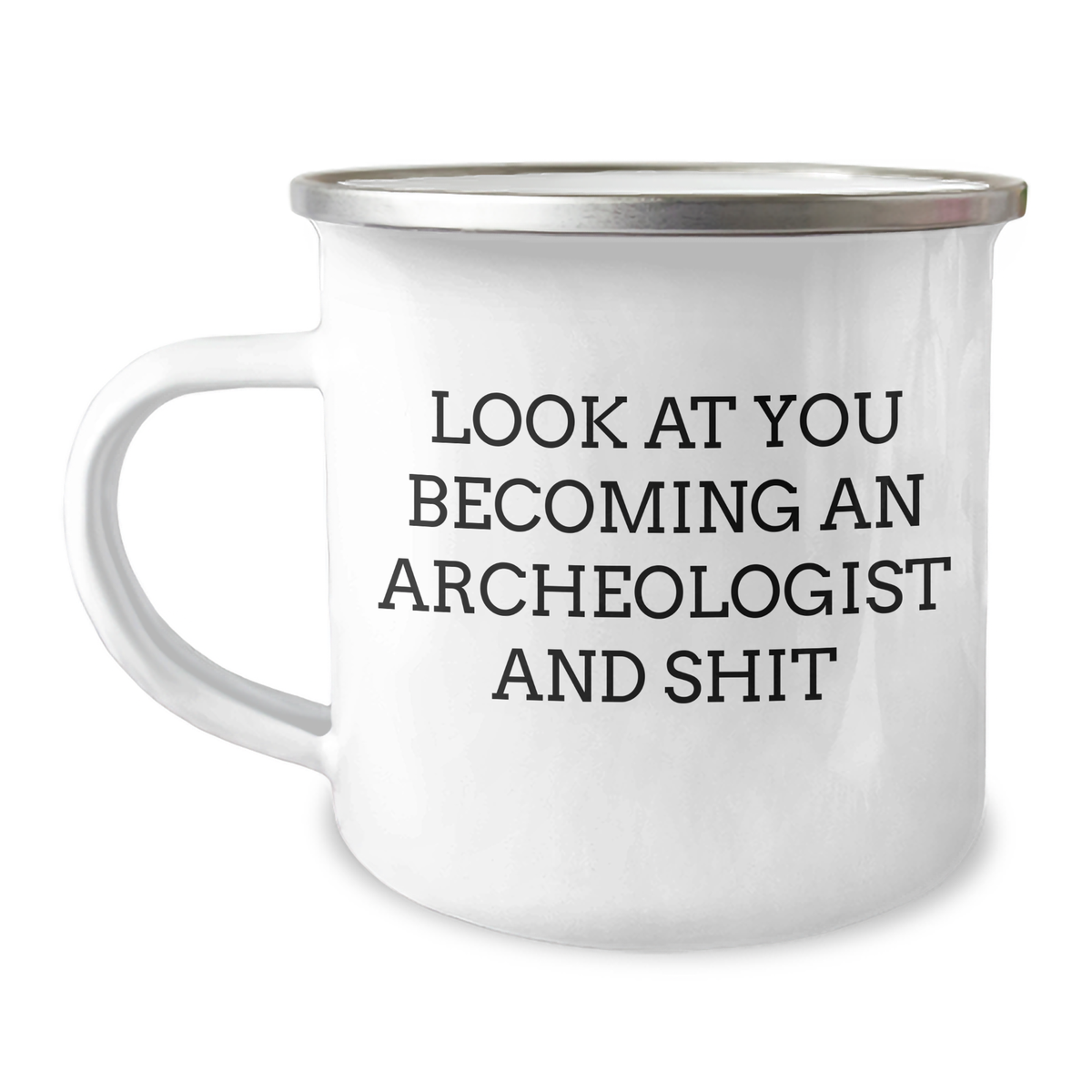 Funny Archeologist Gifts for Him - 'Look At You Becoming An Archeologist And Shit' Camping Mug from Family - Image 1