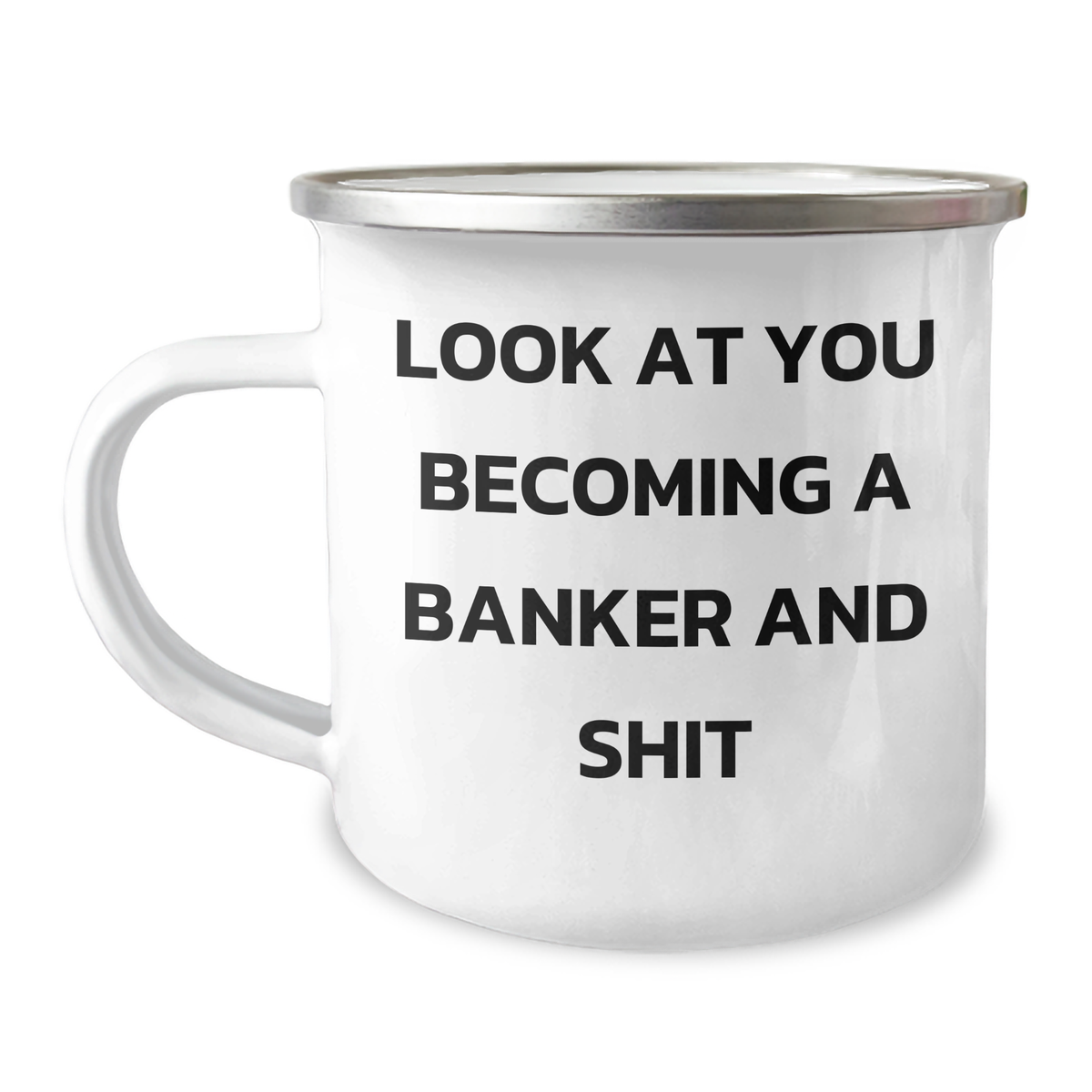 Funny Banker Gifts from Men to Banker Friends - Camping Mug for Father's Day - 'Look At You Becoming A Banker And Shit' Quote - Image 1