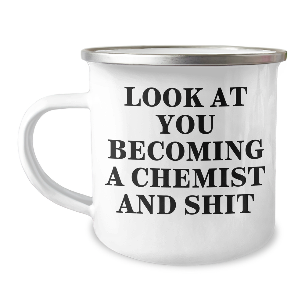 Funny Chemist Gifts from Friends and Family - Look At You Becoming A Chemist And Shit, 12 oz Camping Mug for Graduation - Image 1