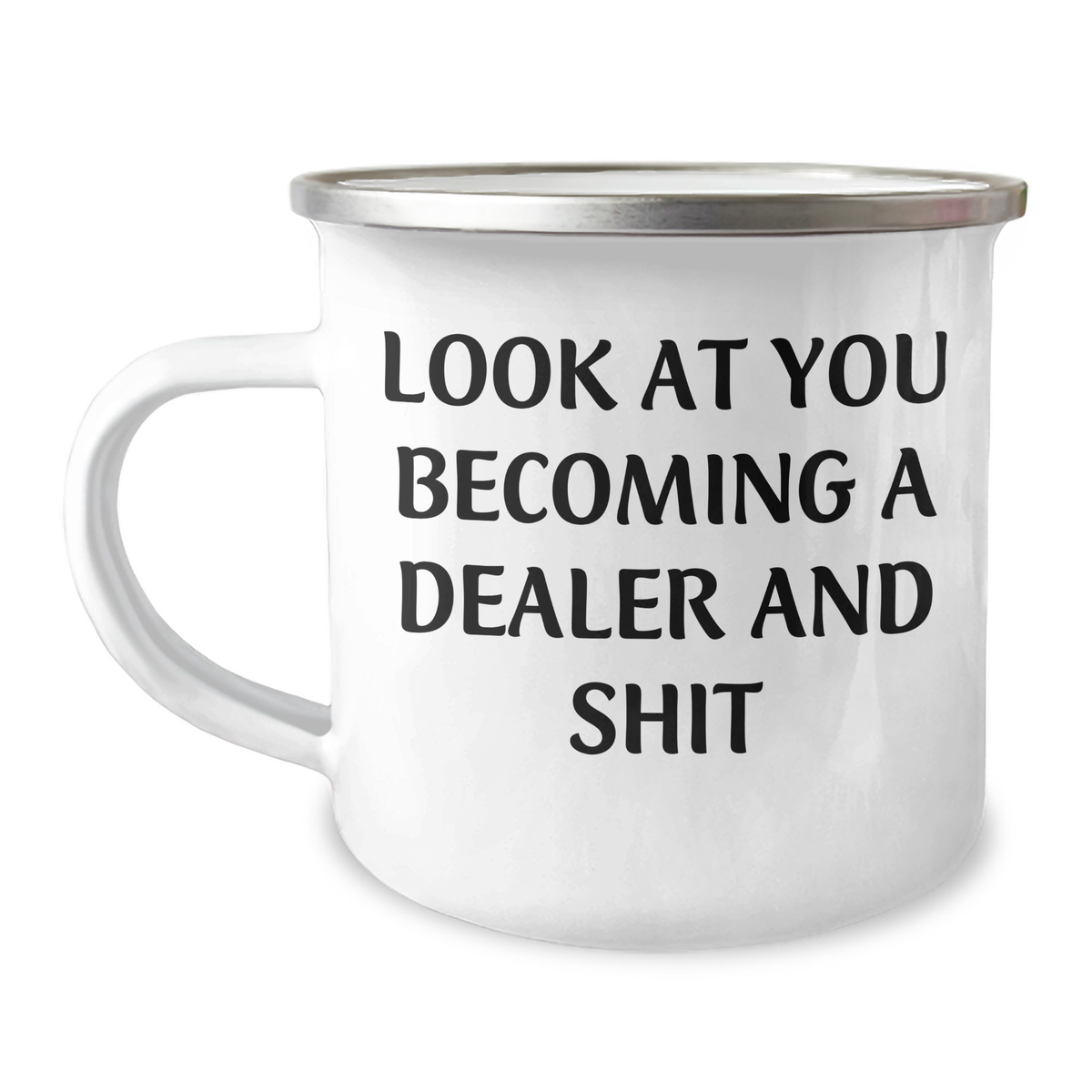 Funny Dealer Gifts from Friends and Family - Camping Mug for Graduation with 'Look At You Becoming A Dealer And Shit' Quote - Image 1
