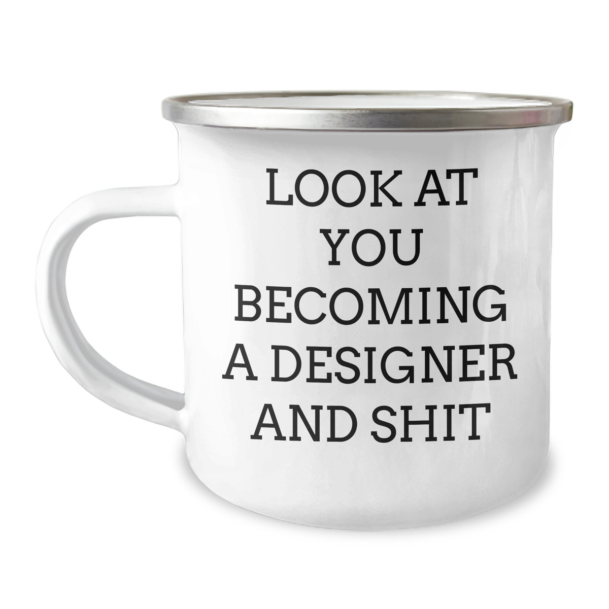 Funny Designer Gifts for Him Her Friends, Camping Mug with Inspirational Quote - Look At You Becoming A Designer And Shit, Gifts from Family to Graduation Unique Gifts - Image 1