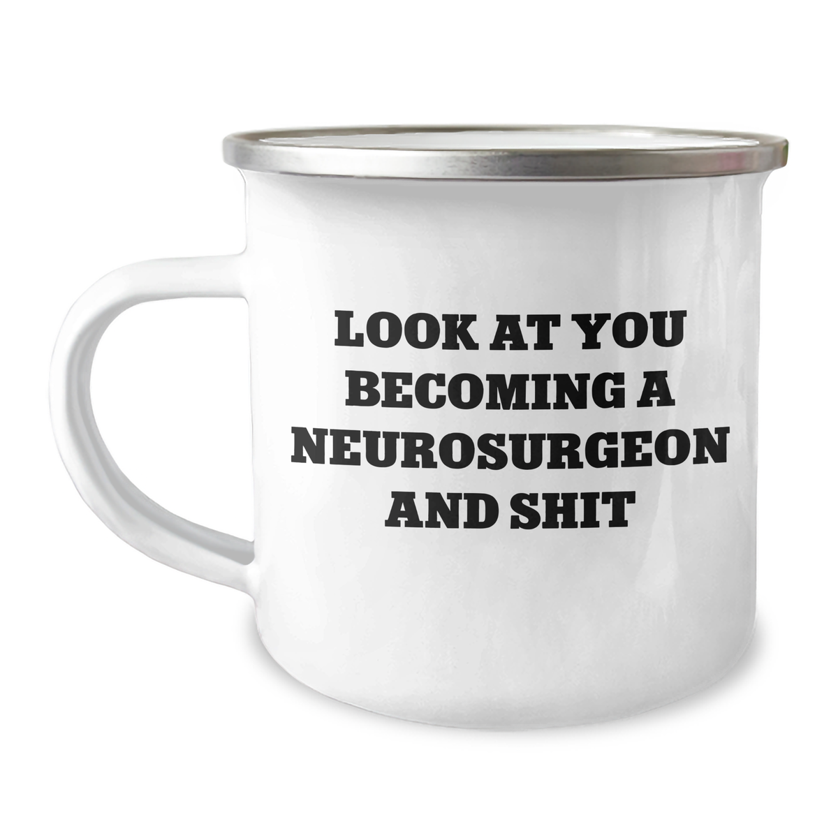 Funny Neurosurgeon Gifts for Mom - Look At You Becoming A Neurosurgeon And Shit, 12 oz Camping Mug, Gifts from Mom to Neurosurgeon - Image 1
