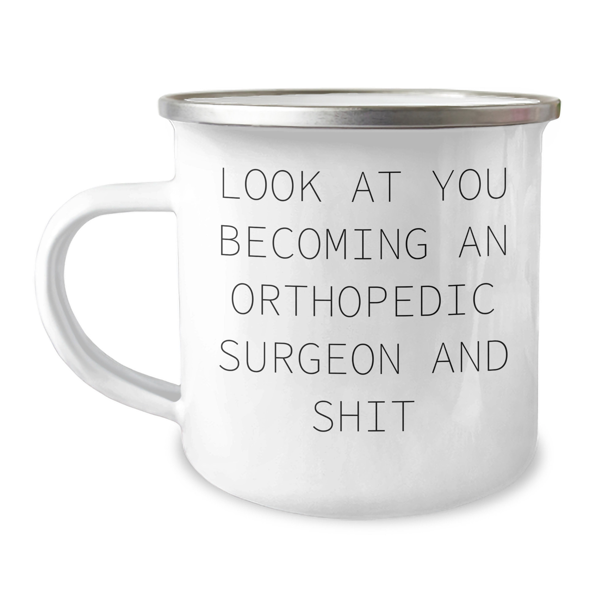 Funny Orthopedic Surgeon Gifts, Camping Mug for Mom's Day, Gifts from Friends and Family - 'Look At You Becoming An Orthopedic Surgeon And Shit' Quote, 12 oz Stainless Steel with Enamel Finish - Image 1