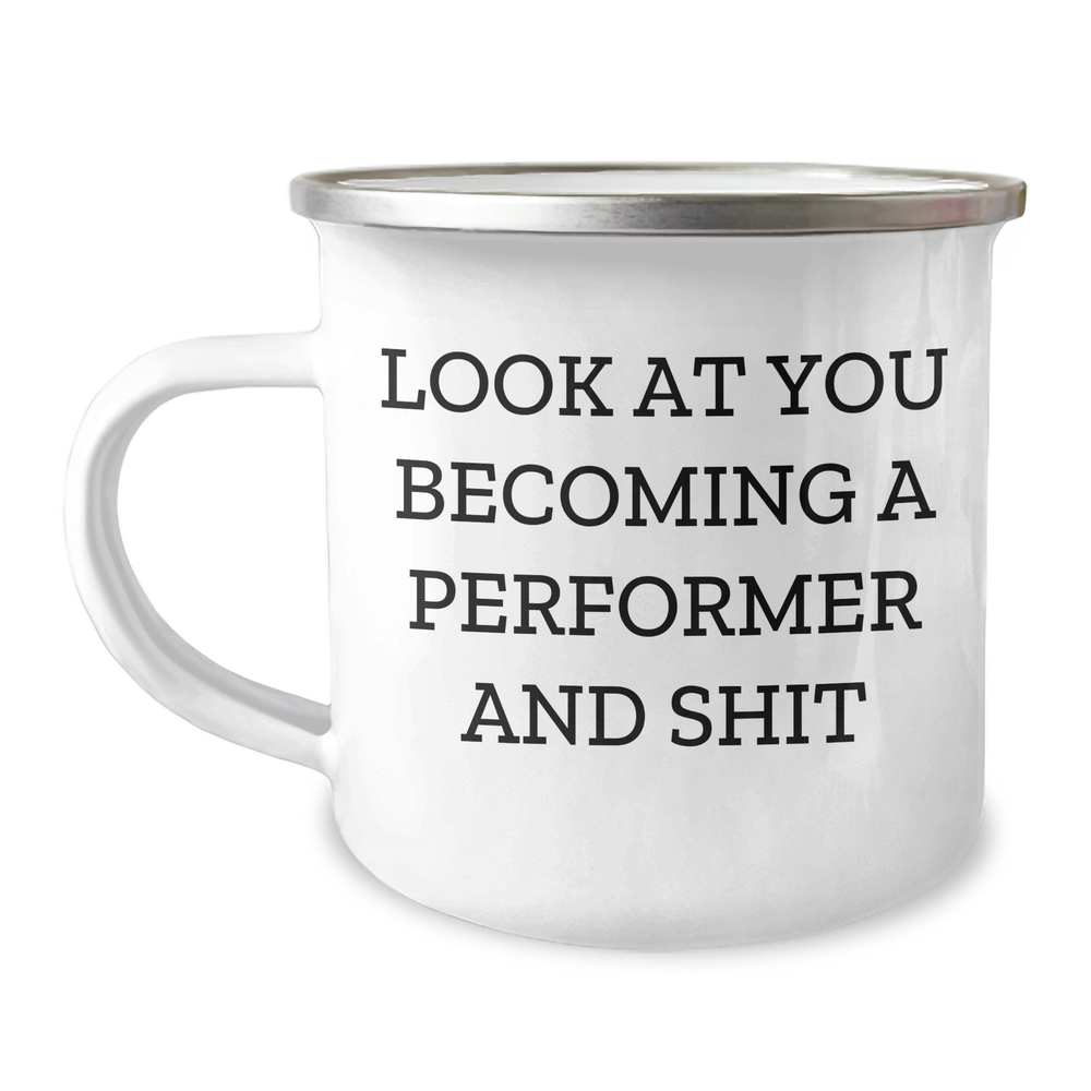 Funny Performer Gifts from Mom to You - Camping Mug for Mother's Day, Look At You Becoming A Performer And Shit, Unique Gifts for Performers, Friends, Family - Image 1