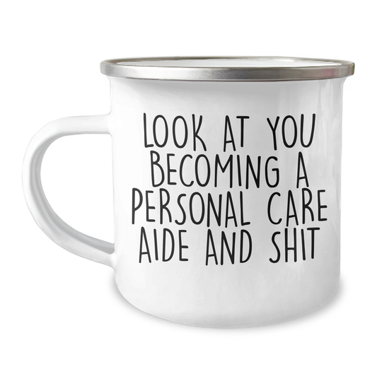 Funny Personal Care Aide Gifts, Camping Mug for Graduation, 'Look At You Becoming A Personal Care Aide And Shit', Gifts from Friends, Gifts for Personal Care Aide - Image 1
