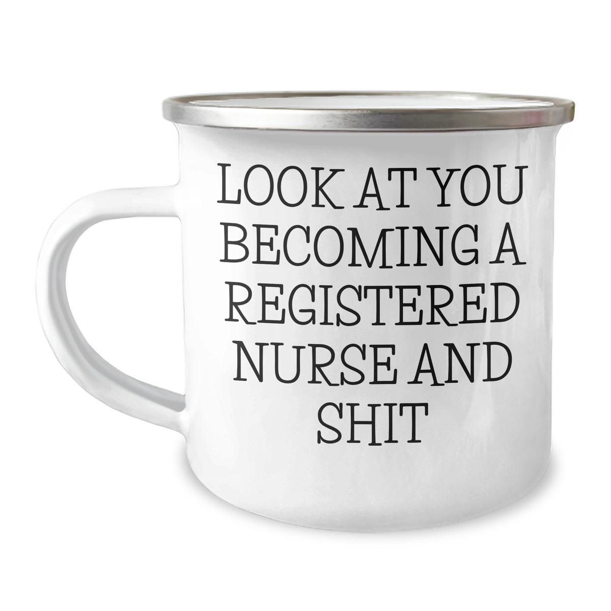 Funny Registered Nurse Gifts for Graduation, Camping Mug with Inspirational Quote 'Look At You Becoming A Registered Nurse And Shit' from Friends and Family - Image 1