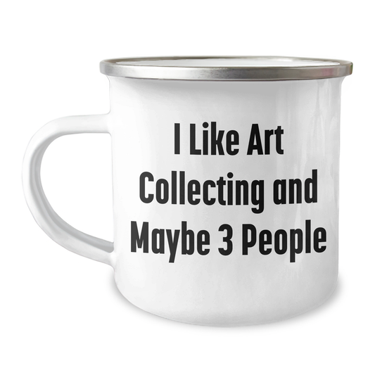 Funny Art Collecting Gifts from Friends for Men on Father's Day - I Like Art Collecting And Maybe 3 People Quote Camping Mug, 12 oz Stainless Steel with Enamel Finish - Image 1