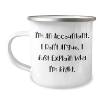 Load image into Gallery viewer, Funny Accountant Gift, &#39;I&#39;m An Accountant. I Don&#39;t Argue. I Just Explain Why I&#39;m Right.&#39; Camping Mug for Men, Unique Father&#39;s Day Unique Gifts from Friends, Coworkers, or Family - Image 1

