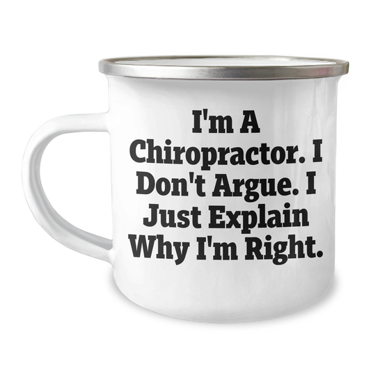 Chiropractor Gifts for Men, Camping Mug with Funny Quote 'I'm A Chiropractor. I Don't Argue. I Just Explain Why I'm Right.' from Friends, Coworkers, Family for Graduation - Image 1