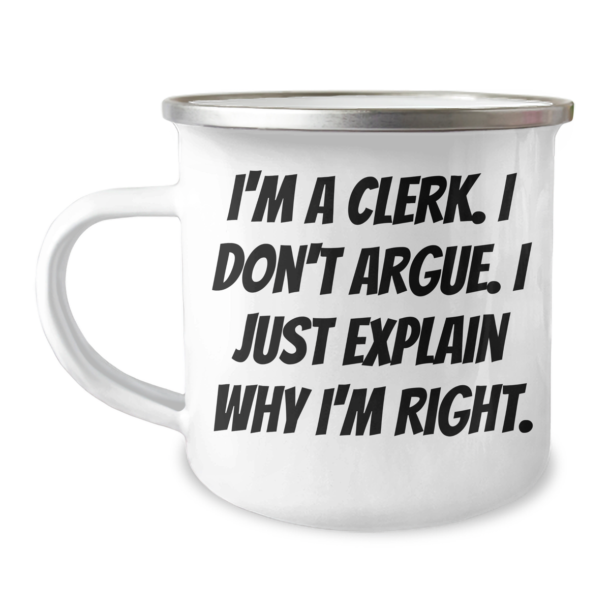 Clerk Humor Gifts, Funny Camping Mug for Graduation from Friends, Coworkers, Family, 'I'm A Clerk. I Don't Argue. I Just Explain Why I'm Right.' - Image 1