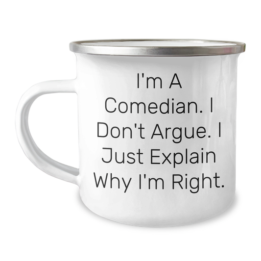 Comedian Funny Gifts from Friends for Graduation Unique Camping Mugs, 'I'm A Comedian, I Don't Argue, I Just Explain Why I'm Right', 12 oz Stainless Steel with Enamel Finish - Image 1