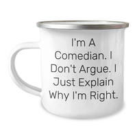 Load image into Gallery viewer, Comedian Funny Gifts from Friends for Graduation Unique Camping Mugs, &#39;I&#39;m A Comedian, I Don&#39;t Argue, I Just Explain Why I&#39;m Right&#39;, 12 oz Stainless Steel with Enamel Finish - Image 1
