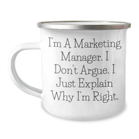 Load image into Gallery viewer, Marketing Manager Gifts from Friends - &#39;I&#39;m A Marketing Manager. I Don&#39;t Argue. I Just Explain Why I&#39;m Right.&#39; Funny Camping Mug for Graduation - Image 1
