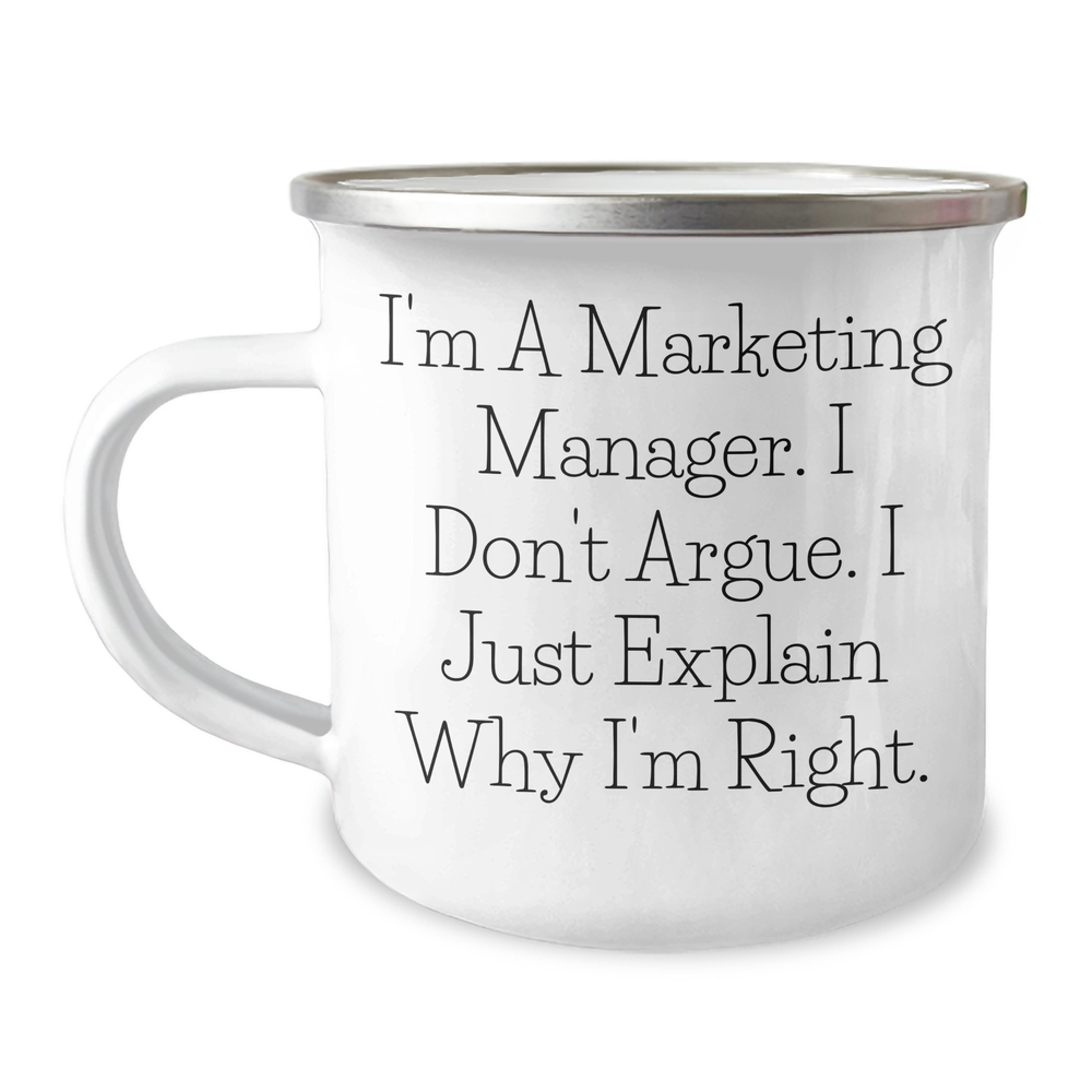 Marketing Manager Gifts from Friends - 'I'm A Marketing Manager. I Don't Argue. I Just Explain Why I'm Right.' Funny Camping Mug for Graduation - Image 1