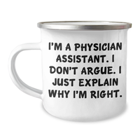 Load image into Gallery viewer, Funny Physician Assistant Gifts from Family for Men, &#39;I Don&#39;t Argue. I Just Explain Why I&#39;m Right.&#39; Camping Mug, Graduation Unique Gifts - Image 1
