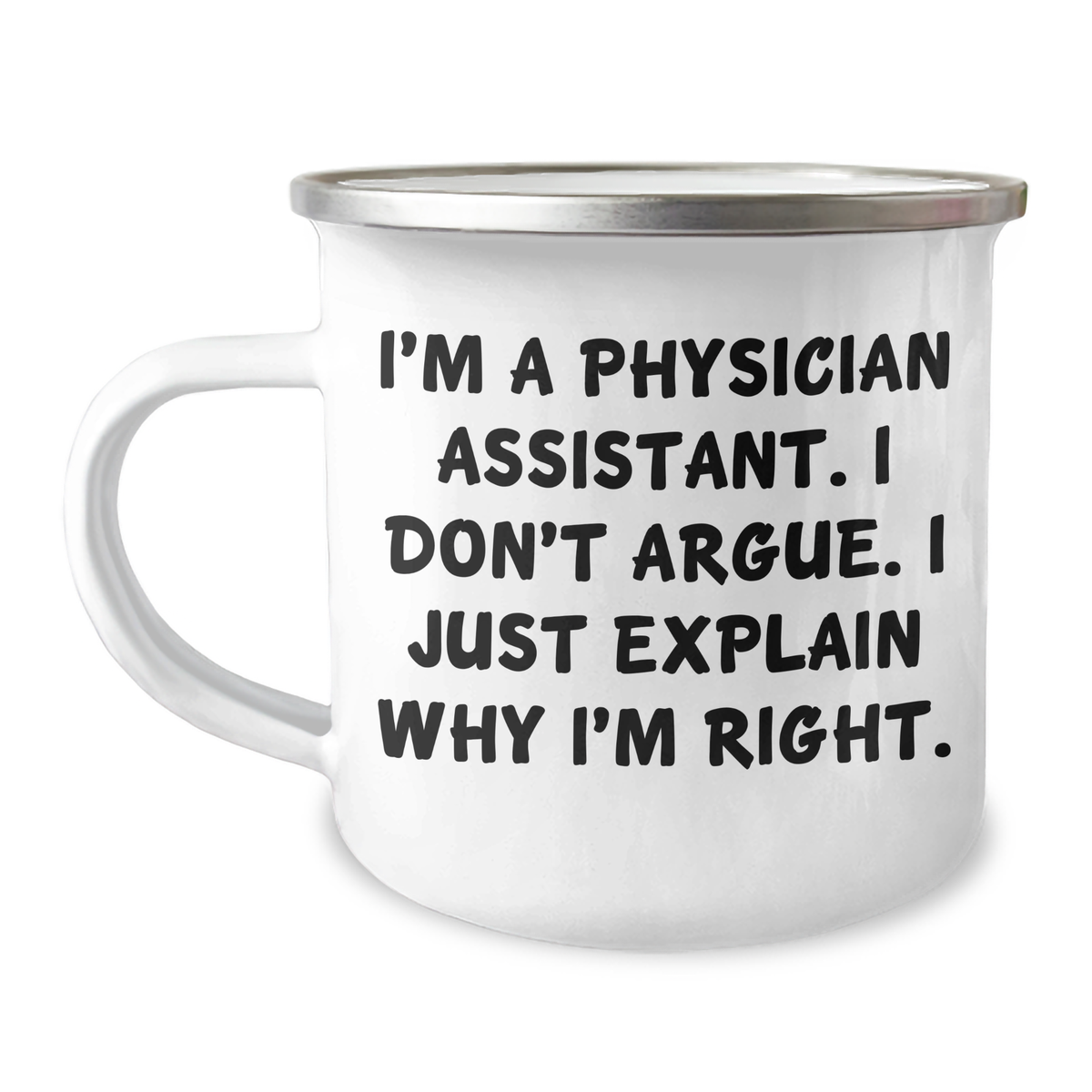 Funny Physician Assistant Gifts from Family for Men, 'I Don't Argue. I Just Explain Why I'm Right.' Camping Mug, Graduation Unique Gifts - Image 1