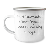 Load image into Gallery viewer, Funny Postmaster Gifts from Friends for Graduation Unique Camping Mug - &#39;I&#39;m A Postmaster. I Don&#39;t Argue. I Just Explain Why I&#39;m Right.&#39; - Image 1
