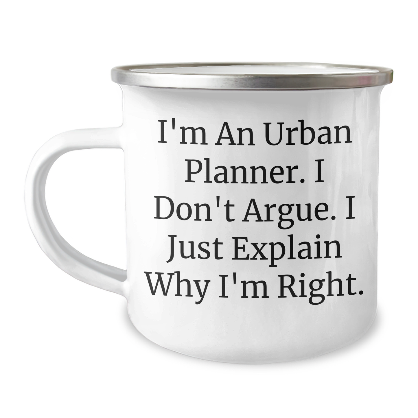 Urban Planner Gifts - 'I'm An Urban Planner. I Don't Argue. I Just Explain Why I'm Right.' Funny Camping Mug for Men or Women from Family or Friends for Graduation - Image 1