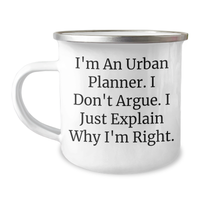 Load image into Gallery viewer, Urban Planner Gifts - &#39;I&#39;m An Urban Planner. I Don&#39;t Argue. I Just Explain Why I&#39;m Right.&#39; Funny Camping Mug for Men or Women from Family or Friends for Graduation - Image 1
