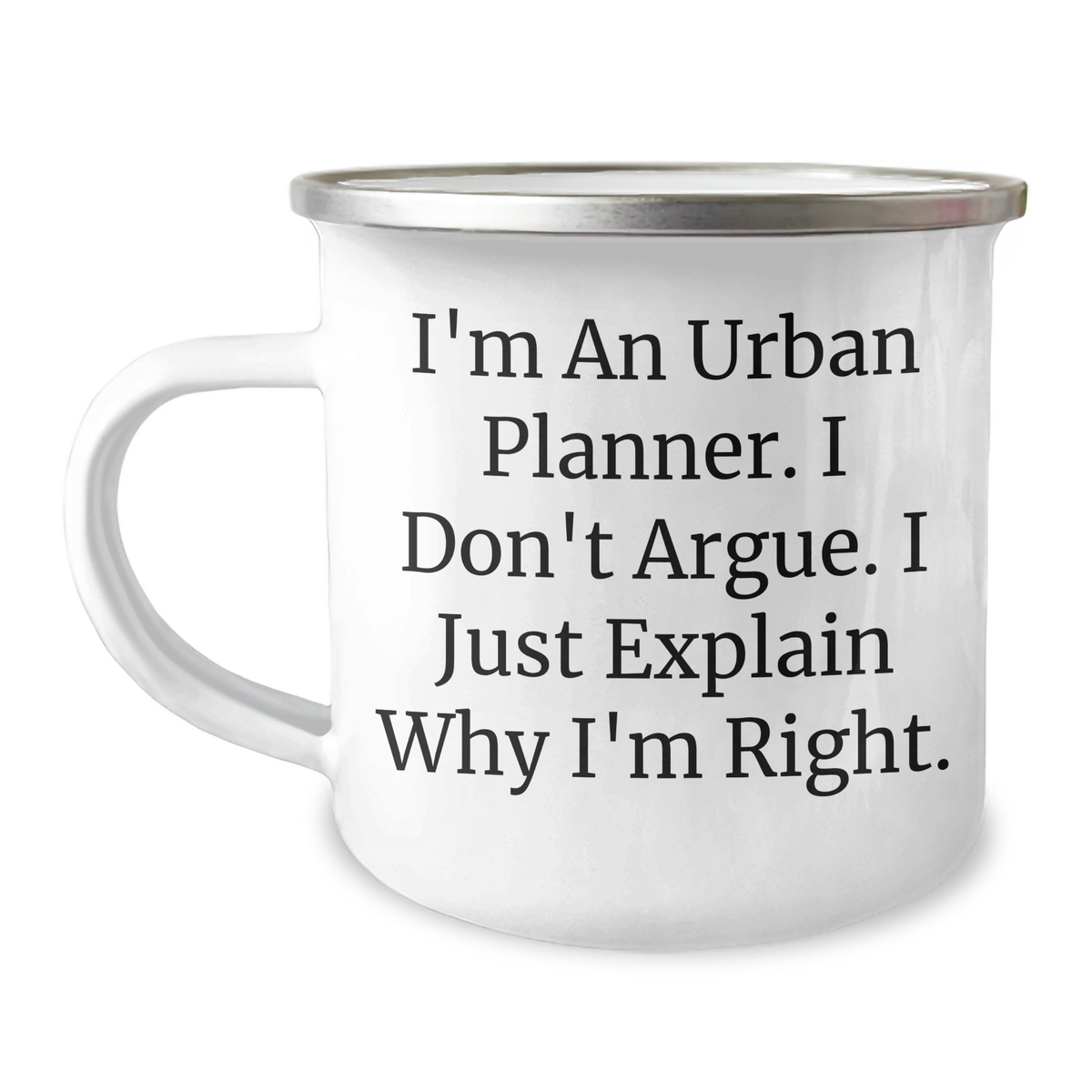 Urban Planner Gifts - 'I'm An Urban Planner. I Don't Argue. I Just Explain Why I'm Right.' Funny Camping Mug for Men or Women from Family or Friends for Graduation - Image 1