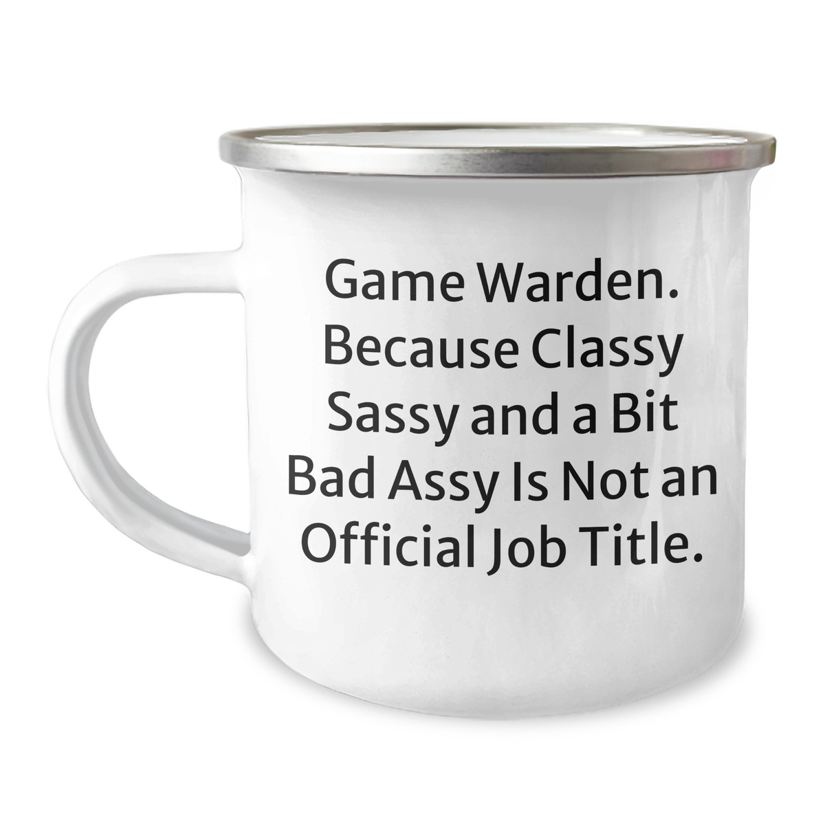 Funny Game Warden Gifts from Friends - 'Game Warden. Because Classy Sassy And A Bit Fearlessy Is Not An Official Job Title.' - Camping Mug for Graduation - Image 1