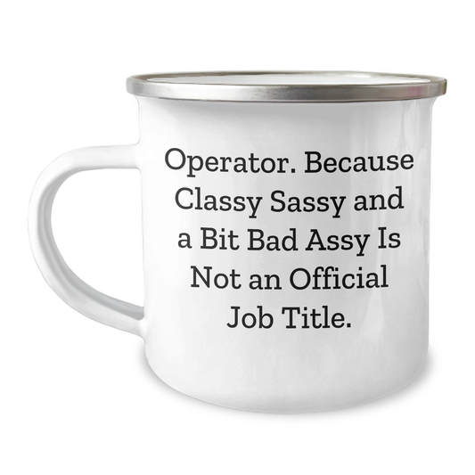 Operator Camping Mug, Funny Quote for Graduation Gifts from Friends, 'Operator. Because Classy Sassy And A Bit Fearlessy Is Not An Official Job Title.' - Image 1