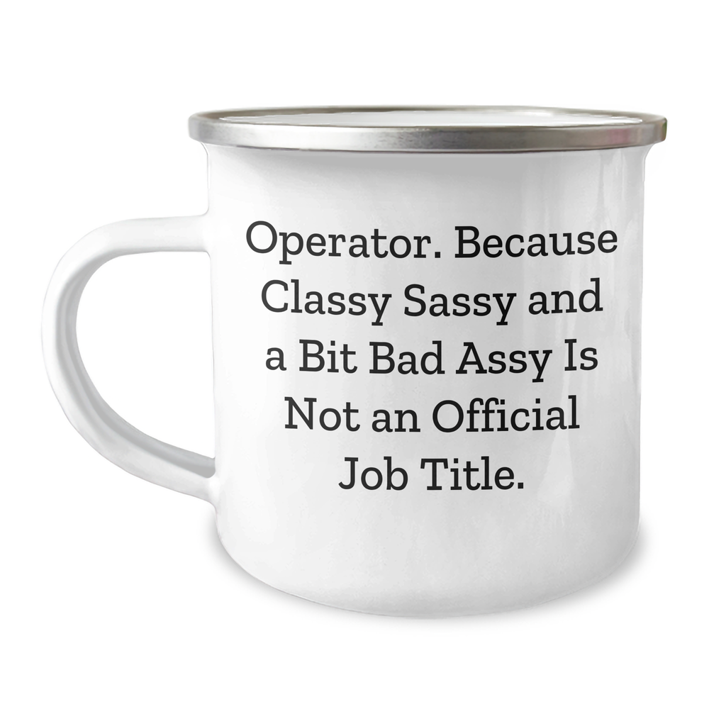 Operator Camping Mug, Funny Quote for Graduation Gifts from Friends, 'Operator. Because Classy Sassy And A Bit Fearlessy Is Not An Official Job Title.' - Image 1