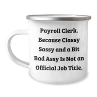 Load image into Gallery viewer, Payroll Clerk Gifts from Friends, Payroll Clerk Humor, Camping Mug for Graduation Unique Gifts, &#39;Classy Sassy And A Bit Fearlessy Is Not An Official Job Title.&#39; - Image 1
