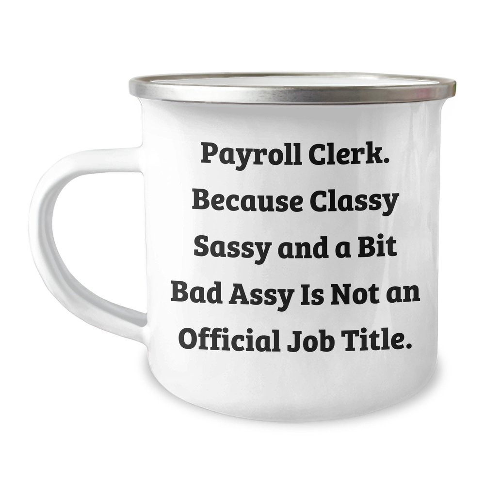 Payroll Clerk Gifts from Friends, Payroll Clerk Humor, Camping Mug for Graduation Unique Gifts, 'Classy Sassy And A Bit Fearlessy Is Not An Official Job Title.' - Image 1