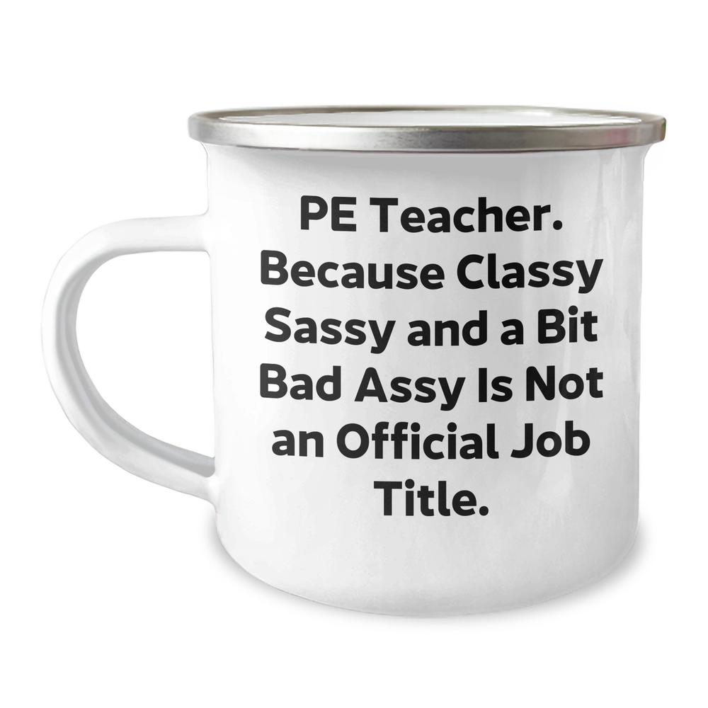 Funny PE Teacher Gifts from Friends - PE Teacher Camping Mug for Graduation, Classy Sassy and a Bit Fearlessy Is Not An Official Job Title, 12 oz Stainless Steel with Enamel Finish - Image 1