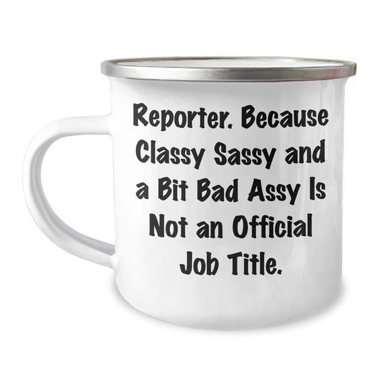 Reporter Gifts from Friends, Unique Camping Mug for Reporter, Classy and Sassy, 'Reporter. Because Classy Sassy And A Bit Fearlessy Is Not An Official Job Title.' Funny Gift for Reporter's Graduation - Image 1