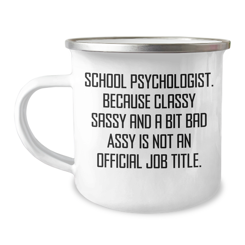 Funny School Psychologist Gifts, Mother's Day Unique Gifts from Friends, 'School Psychologist. Because Classy Sassy And A Bit Fearlessy Is Not An Official Job Title.' Camping Mug for Her - Image 1