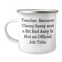 Load image into Gallery viewer, Teacher Humor Funny Camping Mug Gifts from Men to Teacher for Graduation with Quote &#39;Teacher. Because Classy Sassy And A Bit Fearlessy Is Not An Official Job Title.&#39; - Image 1
