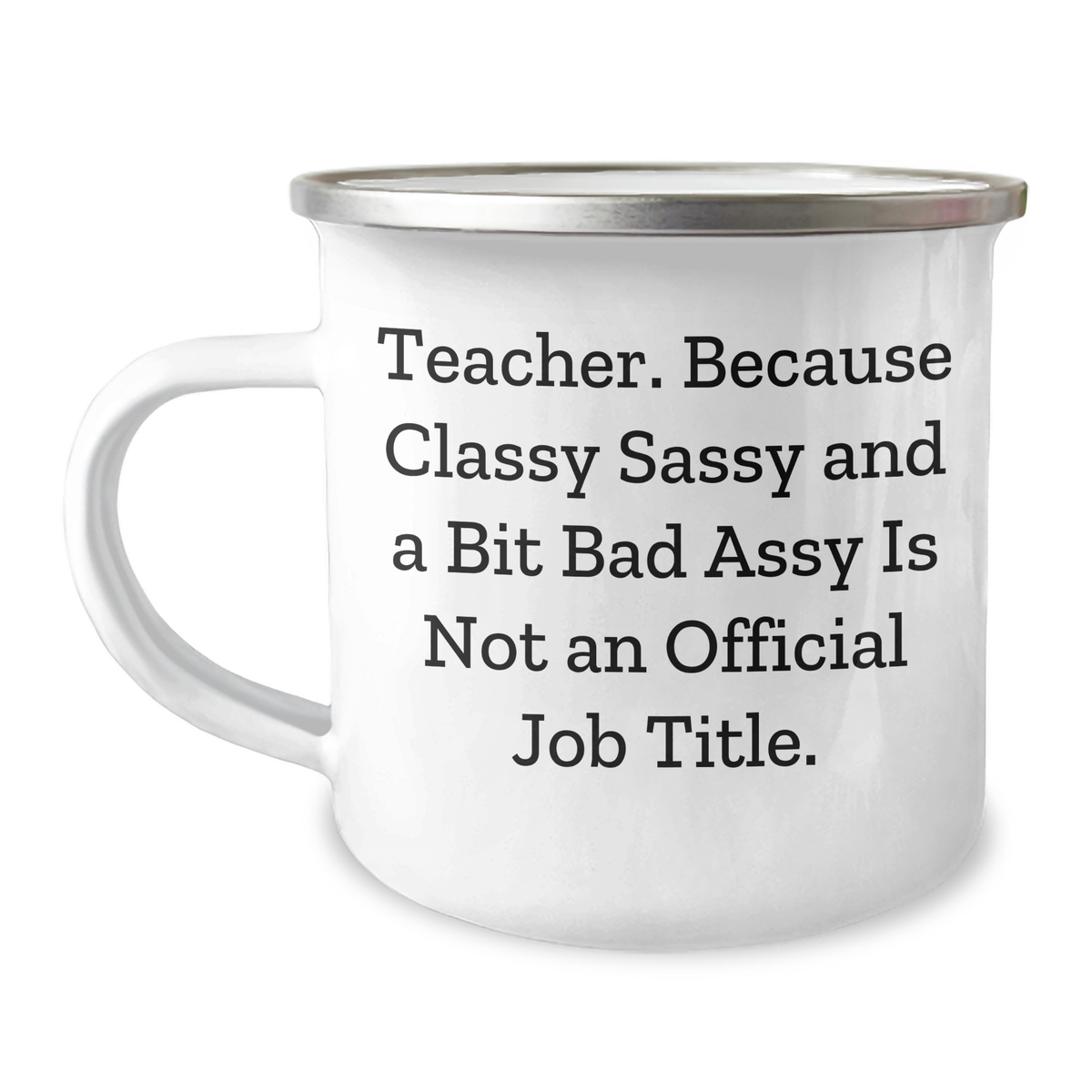 Teacher Humor Funny Camping Mug Gifts from Men to Teacher for Graduation with Quote 'Teacher. Because Classy Sassy And A Bit Fearlessy Is Not An Official Job Title.' - Image 1