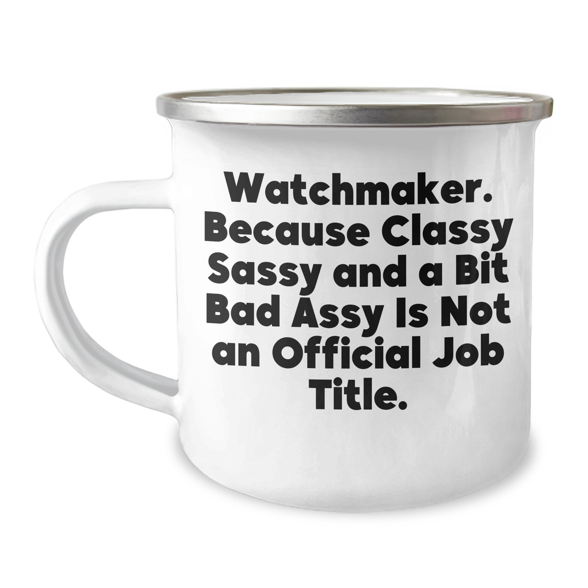 Watchmaker Gifts from Friends - Classy Sassy And A Bit Fearlessy Is Not An Official Job Title., Funny Watchmaker Camping Mug for Graduation Gifts - Image 1