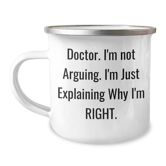 Funny Doctor Gifts from Friends for Graduation Unique Gifts, Camping Mug with Quote 'Doctor. I'm Not Arguing. I'm Just Explaining Why I'm Right.' for Him, Her, or Friends - Image 1