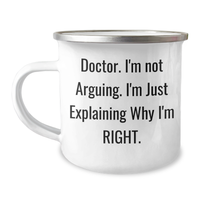 Load image into Gallery viewer, Funny Doctor Gifts from Friends for Graduation Unique Gifts, Camping Mug with Quote &#39;Doctor. I&#39;m Not Arguing. I&#39;m Just Explaining Why I&#39;m Right.&#39; for Him, Her, or Friends - Image 1
