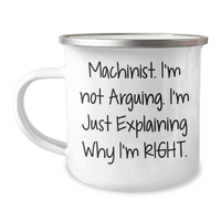 Load image into Gallery viewer, Machinist Humor Gifts from Men to Machinist Friends, Funny Camping Mug for Graduation, &#39;I&#39;m Not Arguing, I&#39;m Just Explaining Why I&#39;m Right.&#39; - Image 1
