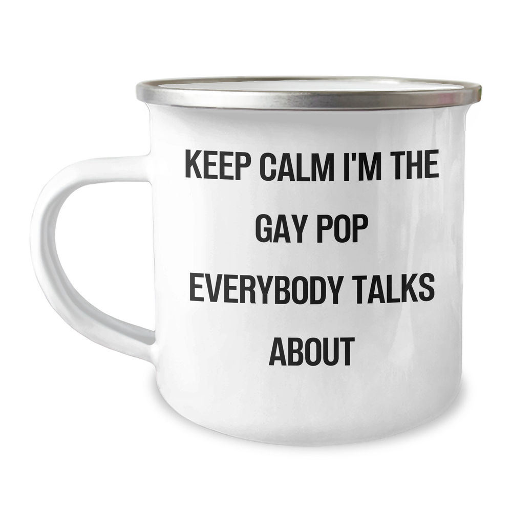 Funny Pop Camping Mug, Gifts from Friends for Gay Pop Fans, Keep Calm I'm The Gay Pop Everybody Talks About, 12 oz Capacity, Stainless Steel with Enamel Finish, Perfect for Graduation - Image 1