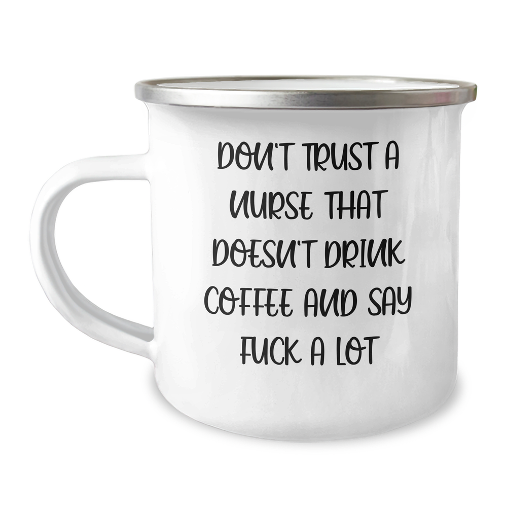 Funny Nurse Gifts from Friends-Unique Graduation Gifts for Nurse-Don't Trust A Nurse That Doesn't Drink Coffee And Say 'F--k A Lot' Camping Mug - Image 1