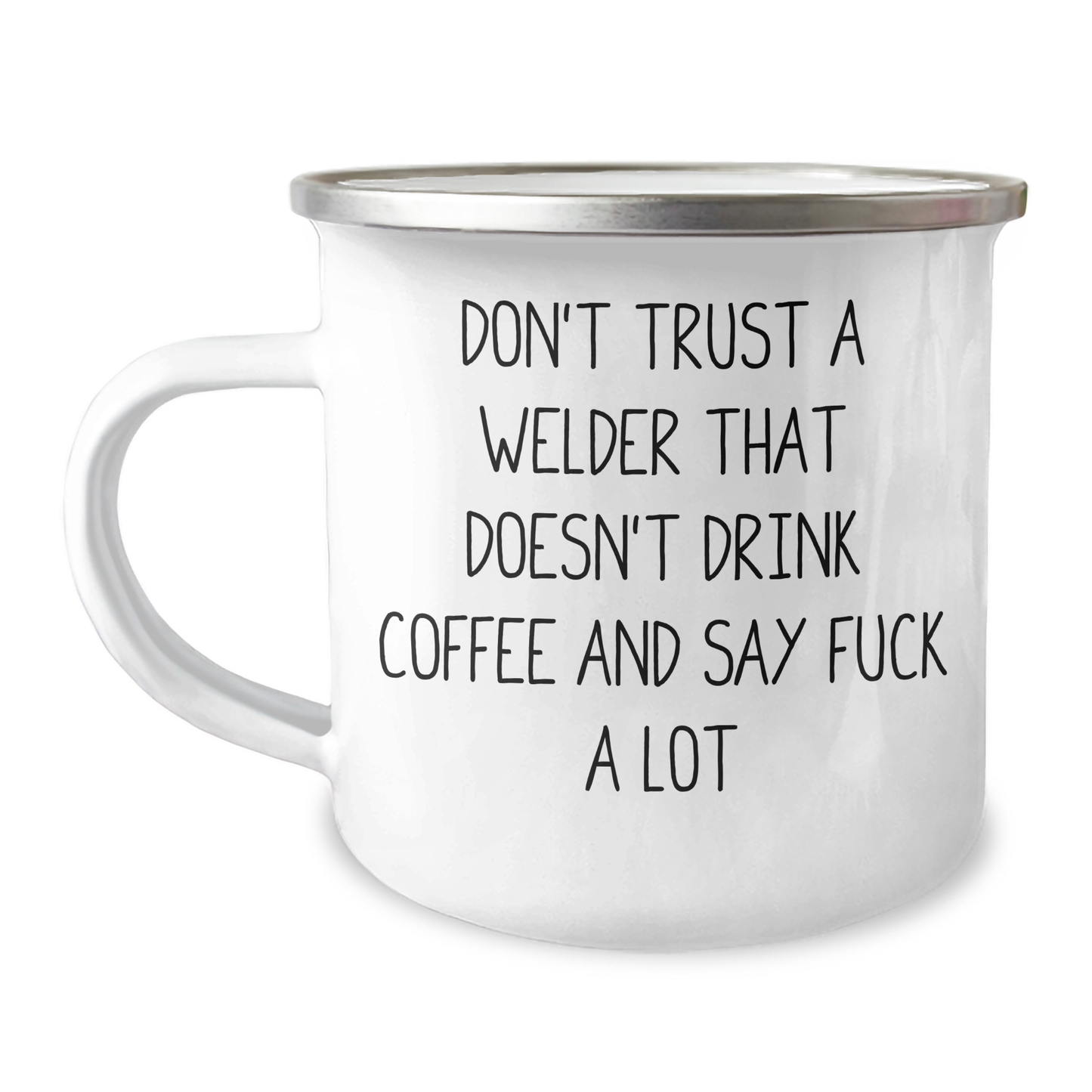 Funny Welder Gifts from Friends to Men for Graduation - 'Don't Trust A Welder...' Quote on 12 oz Stainless Steel Enamel Camping Mug - Image 1