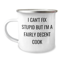 Load image into Gallery viewer, Funny Cook Gifts for Him or Her, I Can&#39;t Fix Stupid But I&#39;m A Fairly Decent Cook, 12 oz Camping Mug, Gifts from Men to Cook Enthusiasts, Unique Graduation Gift - Image 1
