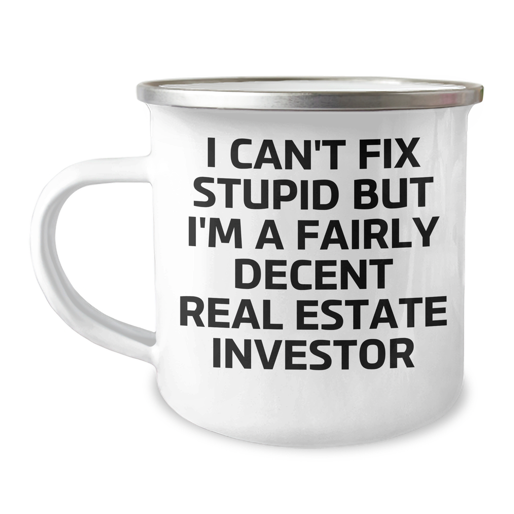 Funny Real Estate Investor Gifts, 'I Can't Fix Stupid But I'm A Fairly Decent Real Estate Investor' Camping Mug for Men, Women, and Friends, Graduation Unique Gifts from Family, Coworkers - Image 1