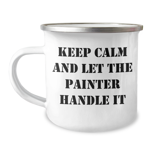 Painter Gifts from Men, Funny Camping Mug for Painter, Keep Calm and Let the Painter Handle It, Mother's Day Unique Gifts, Gifts for Painter - Image 1