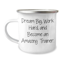 Load image into Gallery viewer, Gifts from Friends and Family, Inspirational Trainer Quotes, 12 oz Stainless Steel Camping Mug for Mother&#39;s Day, &#39;Dream Big, Work Hard, And Become An Amazing Trainer.&#39; - Image 1
