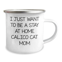 Load image into Gallery viewer, Cute I Just Want To Be A Stay At Home Calico Cat Mom Camping Mug Gifts | Unique Father&#39;s Day Unique Gifts for Calico Cat Lovers - Image 2
