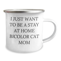 Load image into Gallery viewer, Bicolor Cat Mom Gifts, Camping Mug for Dad, I Just Want To Be A Stay At Home Bicolor Cat Mom Funny Quote, Gifts from Family for Father&#39;s Day - Image 2

