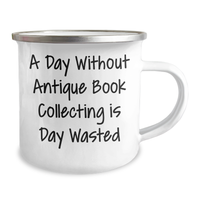 Load image into Gallery viewer, Gifts from Family, Gifts for Antique Book Collecting - A Day Without Antique Book Collecting Is Day Wasted, Funny Camping Mug for Father&#39;s Day - Image 2
