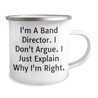 Load image into Gallery viewer, Funny Band Director Gifts, I&#39;m A Band Director. I Don&#39;t Argue. I Just Explain Why I&#39;m Right. - 12 oz Camping Mug for Father&#39;s Day - Image 2
